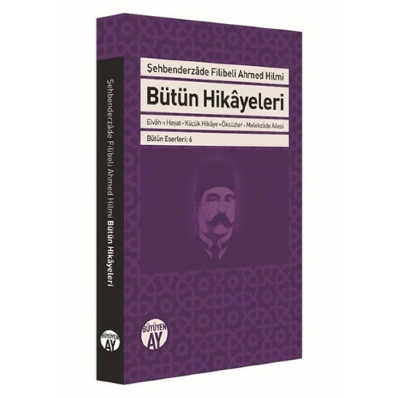 Bütün Hikayeleri - Şehbenderzade Filibeli Ahmed Hilmi