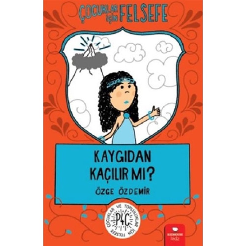 Çocuklar İçin Felsefe - Kaygıdan Kaçılır Mı? Çocuklar İçin Felsefe - Kaygıdan Kaçılır Mı?