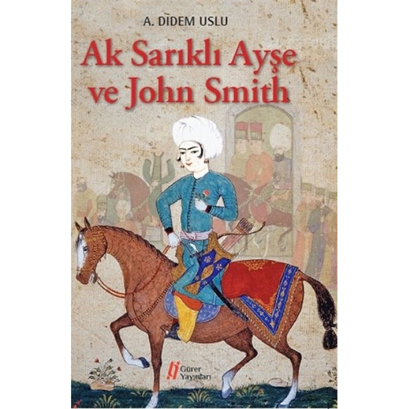 Ak Sarıklı Ayşe ve John Smith Ak Sarıklı Ayşe ve John Smith