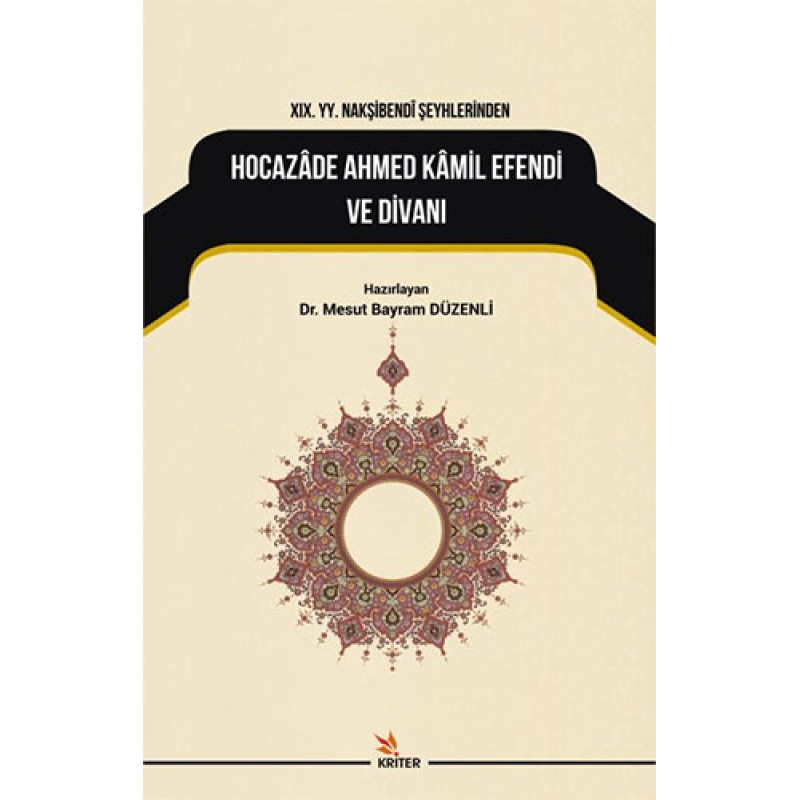 19. YY. Nakşibendi Şeyhlerinden Hocazade Ahmed Kamil Efendi ve Divanı 19. YY. Nakşibendi Şeyhlerinden Hocazade Ahmed Kamil Efendi ve Divanı