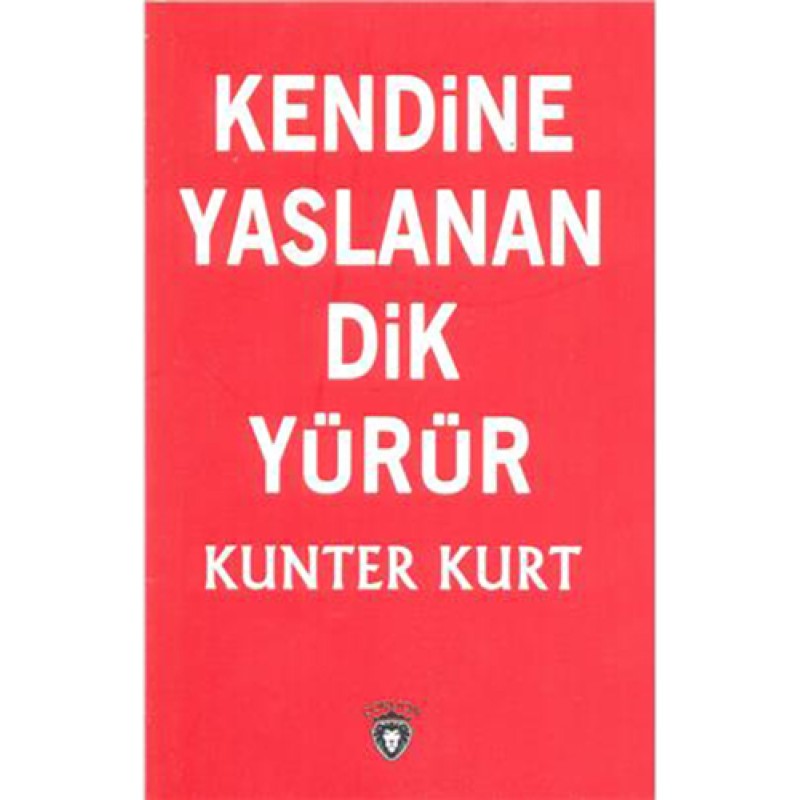 Kendine Yaslanan Dik Yürür Kendine Yaslanan Dik Yürür