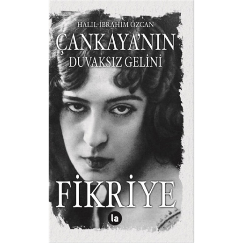 Çankaya’nın Duvaksız Gelini Fikriye Çankaya’nın Duvaksız Gelini Fikriye