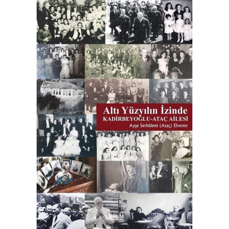 Altı Yüzyılın İzinde: Kadirbeyoğlu-Ataç Ailesi Altı Yüzyılın İzinde: Kadirbeyoğlu-Ataç Ailesi