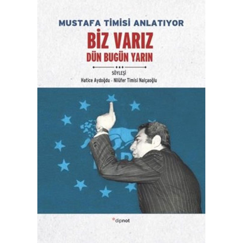 Mustafa Timisi Anlatıyor: Biz Varız Dün Bugün Yarın Mustafa Timisi Anlatıyor: Biz Varız Dün Bugün Yarın