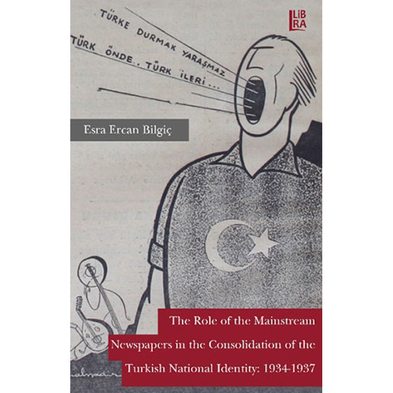 The Role of the Mainstream Newspapers in the Consolidation of the Turkish National Identity: 1934-1937