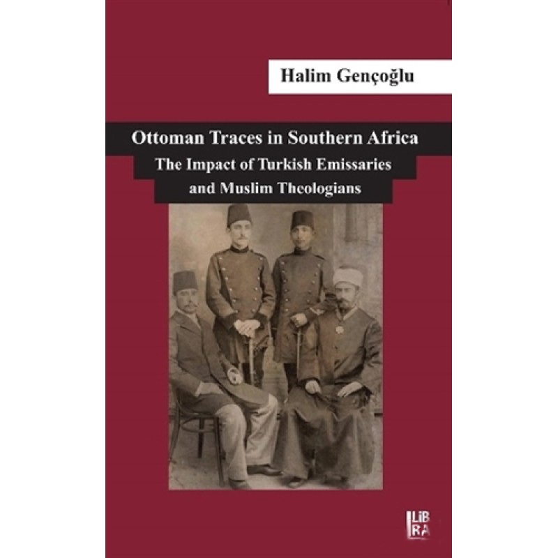 Ottoman Traces in Southern Africa The Impact of Eminent Turkish Emissaries and Muslim Theologians Ottoman Traces in Southern Africa The Impact of Eminent Turkish Emissaries and Muslim Theologians