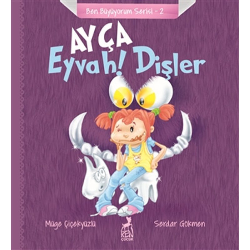 Ben Büyüyorum Serisi 2 - Ayça: Eyvah ! Dişler Ben Büyüyorum Serisi 2 - Ayça: Eyvah ! Dişler