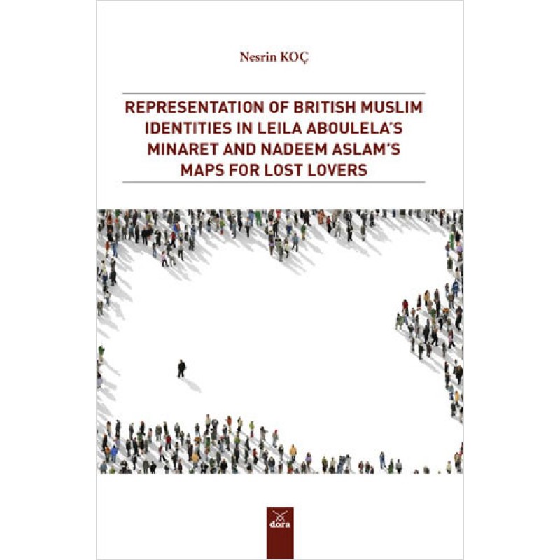 Representation of British Muslim Identities in Leila Aboulela`s Minaret and Nadeem Aslam`s Maps For Lost Lovers Representation of British Muslim Identities in Leila Aboulela`s Minaret and Nadeem Aslam`s Maps For Lost Lovers