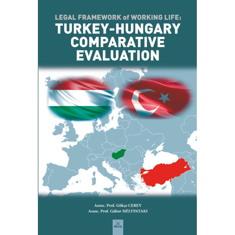 Legal Framework Of Working Life - Turkey-Hungary Comparative Evaluation Legal Framework Of Working Life - Turkey-Hungary Comparative Evaluation