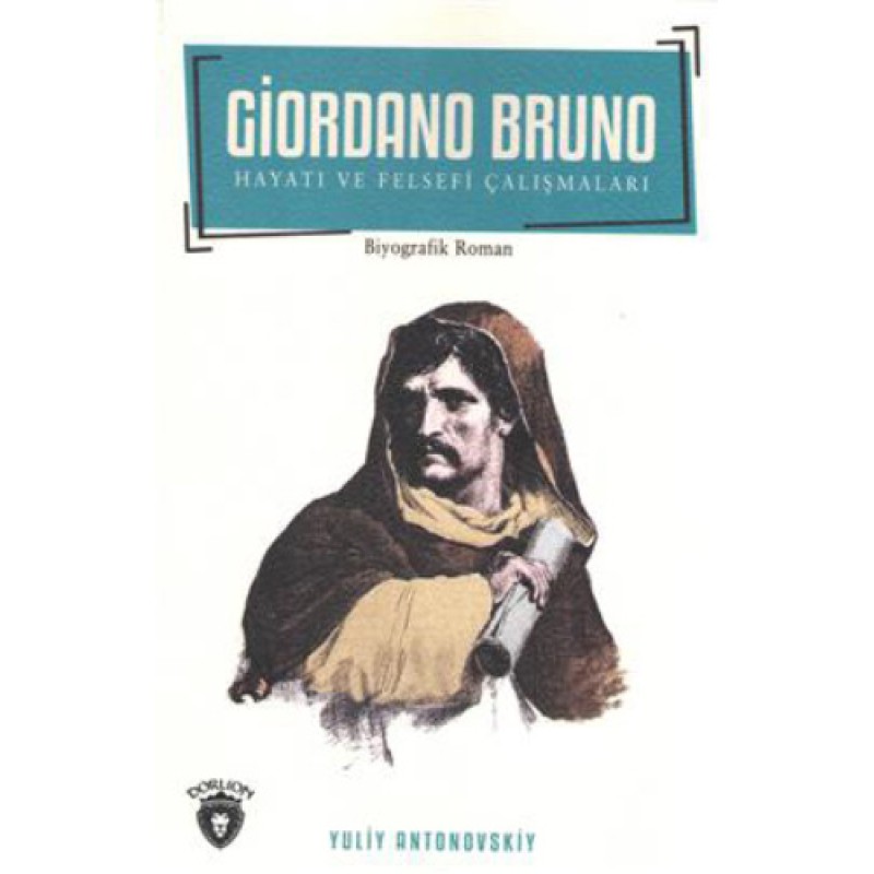 Giordano Bruno Hayatı Ve Felsefi Çalışmaları Giordano Bruno Hayatı Ve Felsefi Çalışmaları
