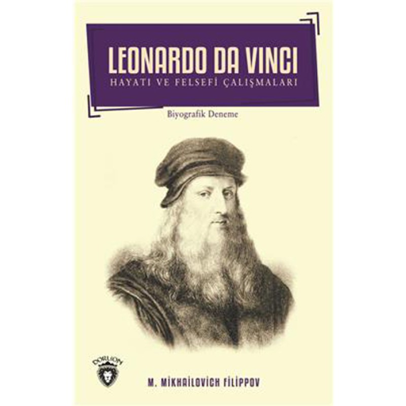 Leonardo Da Vinci - Hayatı ve Felsefi Çalışmaları Leonardo Da Vinci - Hayatı ve Felsefi Çalışmaları
