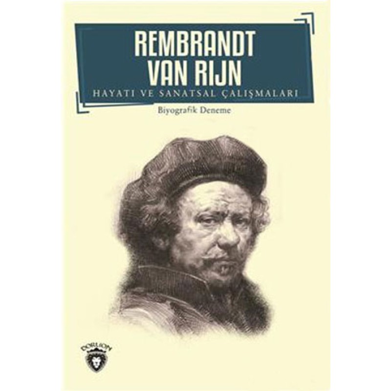 Rembrandt Van Rıjn Hayatı ve Sanatsal Çalışmaları Rembrandt Van Rıjn Hayatı ve Sanatsal Çalışmaları