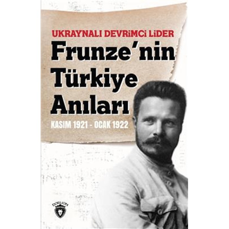 Ukraynalı Devrimci Lider Frunze'nin Türkiye Anıları Kasım 1921 - Ocak 1922 Ukraynalı Devrimci Lider Frunze'nin Türkiye Anıları Kasım 1921 - Ocak 1922