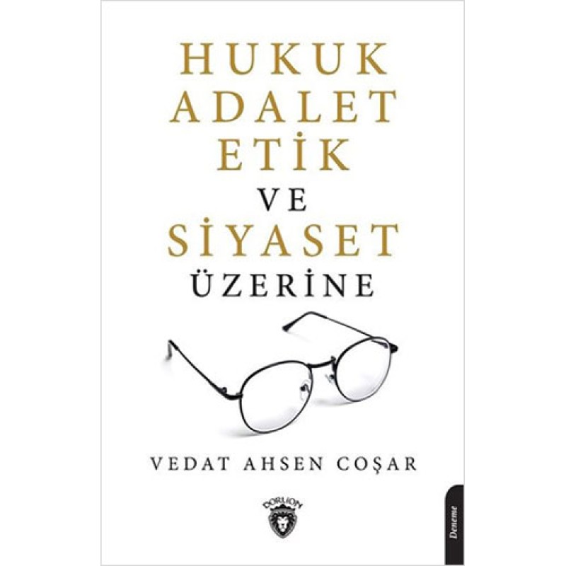 Hukuk Adalet Etik ve Siyaset Üzerine Hukuk Adalet Etik ve Siyaset Üzerine