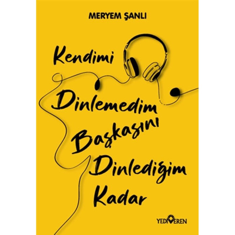 Kendimi Dinlemedim Başkasını Dinlediğim Kadar Kendimi Dinlemedim Başkasını Dinlediğim Kadar