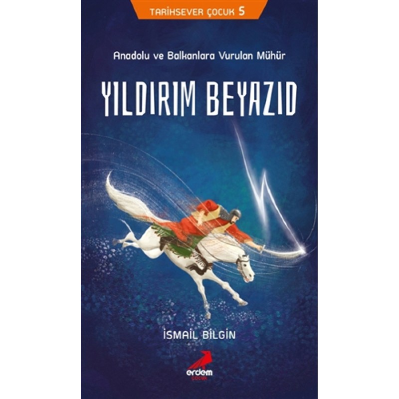 Anadolu ve Balkanlara Vurulan Mühür - Yıldırım Beyazıd Anadolu ve Balkanlara Vurulan Mühür - Yıldırım Beyazıd