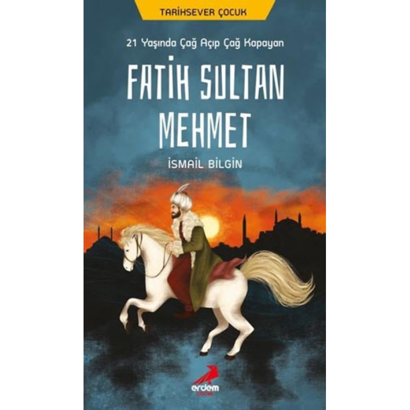 21 Yaşında Çağ Açıp Çağ Kapayan Fatih Sultan Mehmet 21 Yaşında Çağ Açıp Çağ Kapayan Fatih Sultan Mehmet