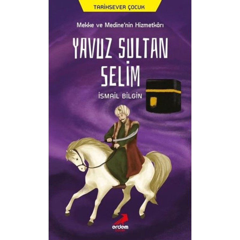 Mekke ve Medine'nin Hizmetkarı Yavuz Sultan Selim Mekke ve Medine'nin Hizmetkarı Yavuz Sultan Selim