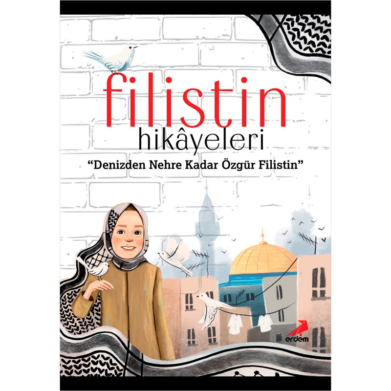 Filistin Hikâyeleri - Denizden Nehre Kadar Özgür Filistin Filistin Hikâyeleri - Denizden Nehre Kadar Özgür Filistin