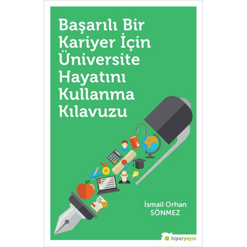 Başarılı Bir Kariyer İçin Üniversite Hayatını Kullanma Kılavuzu Başarılı Bir Kariyer İçin Üniversite Hayatını Kullanma Kılavuzu