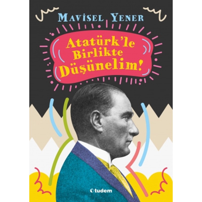 Atatürk'le Birlikte Düşünelim Atatürk'le Birlikte Düşünelim