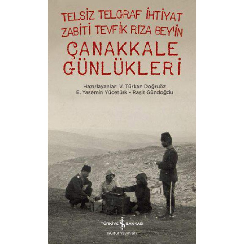 Telsiz Telgraf İhtiyat Zabiti Tevfik Rıza Bey’in Çanakkale Günlükleri Telsiz Telgraf İhtiyat Zabiti Tevfik Rıza Bey’in Çanakkale Günlükleri