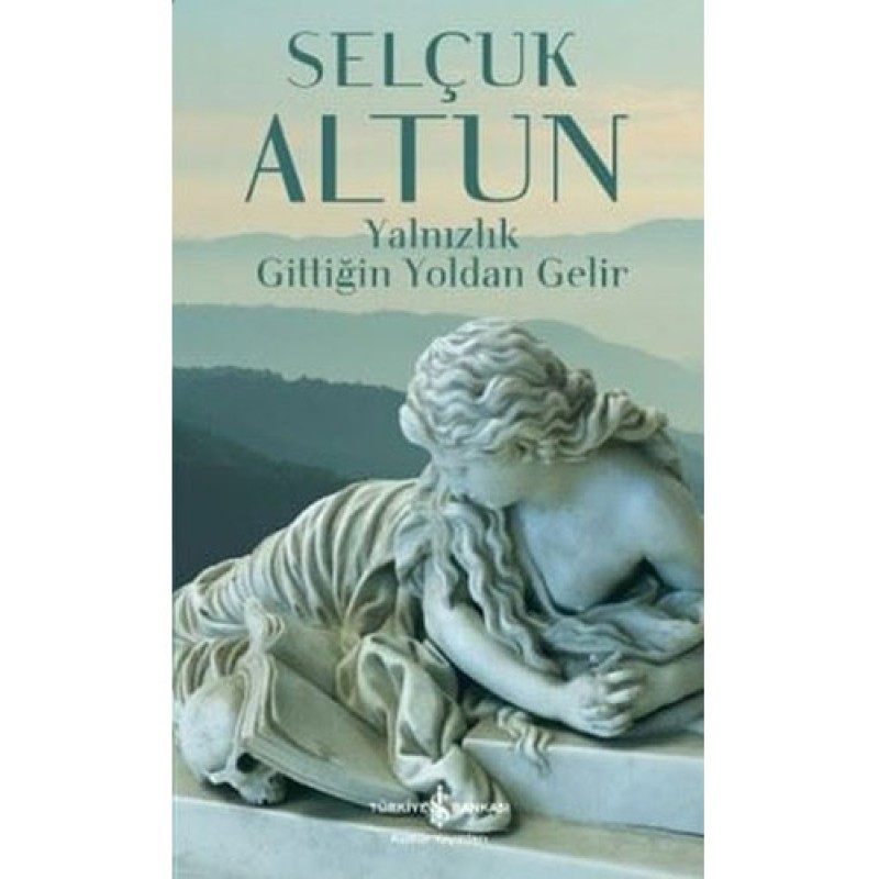 Yalnızlık Gittiğin Yoldan Gelir Yalnızlık Gittiğin Yoldan Gelir