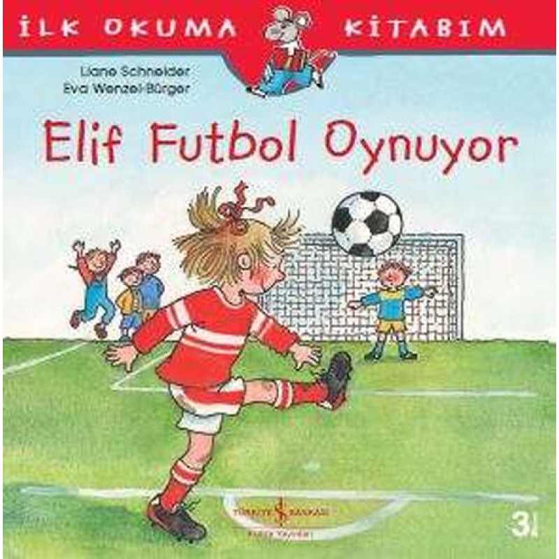 İlk Okuma Kitabım - Elif Futbol Oynuyor İlk Okuma Kitabım - Elif Futbol Oynuyor