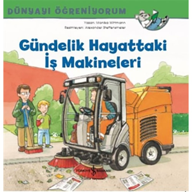 Dünyayı Öğreniyorum - Gündelik Hayattaki İş Makineleri Dünyayı Öğreniyorum - Gündelik Hayattaki İş Makineleri