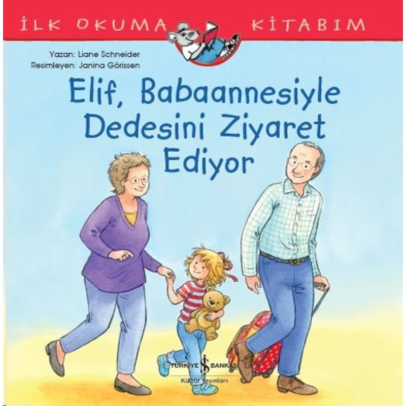 İlk Okuma Kitabım - Elif, Babaannesiyle Dedesini Ziyaret Ediyor İlk Okuma Kitabım - Elif, Babaannesiyle Dedesini Ziyaret Ediyor