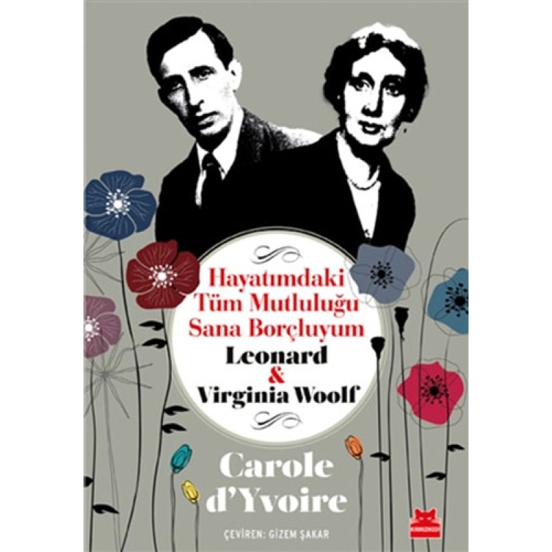 Hayatımdaki Tüm Mutluluğu Sana Borçluyum - Leonard ve Virginia Woolf Hayatımdaki Tüm Mutluluğu Sana Borçluyum - Leonard ve Virginia Woolf