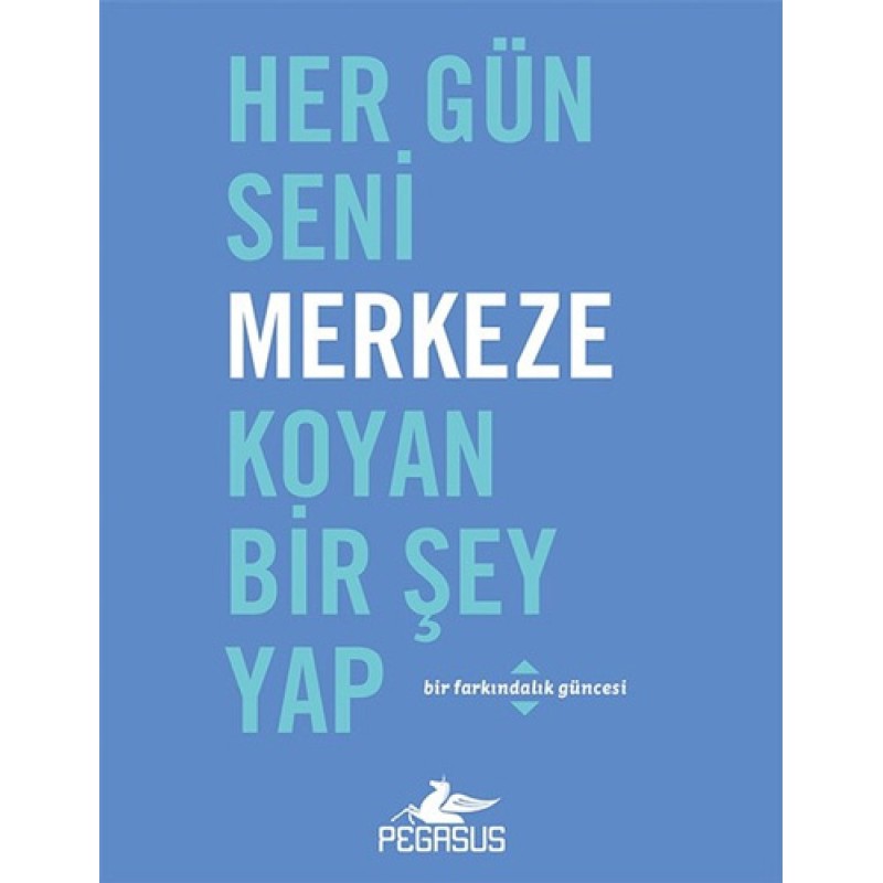 Her Gün Seni Merkeze Koyan Bir Şey Yap Her Gün Seni Merkeze Koyan Bir Şey Yap