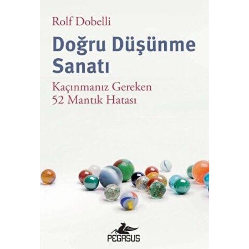 Doğru Düşünme Sanatı - Kaçınmanız Gereken 52 Mantık Hatası Doğru Düşünme Sanatı - Kaçınmanız Gereken 52 Mantık Hatası