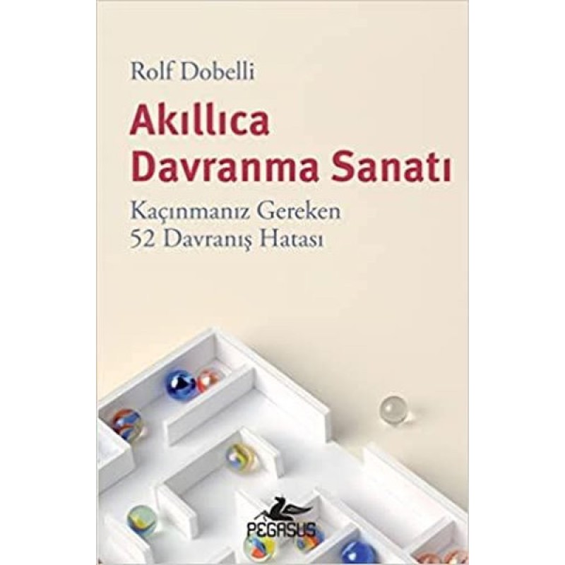 Akıllıca Davranma Sanatı - Kaçınmanız Gereken 52 Davranış Hatası Akıllıca Davranma Sanatı - Kaçınmanız Gereken 52 Davranış Hatası