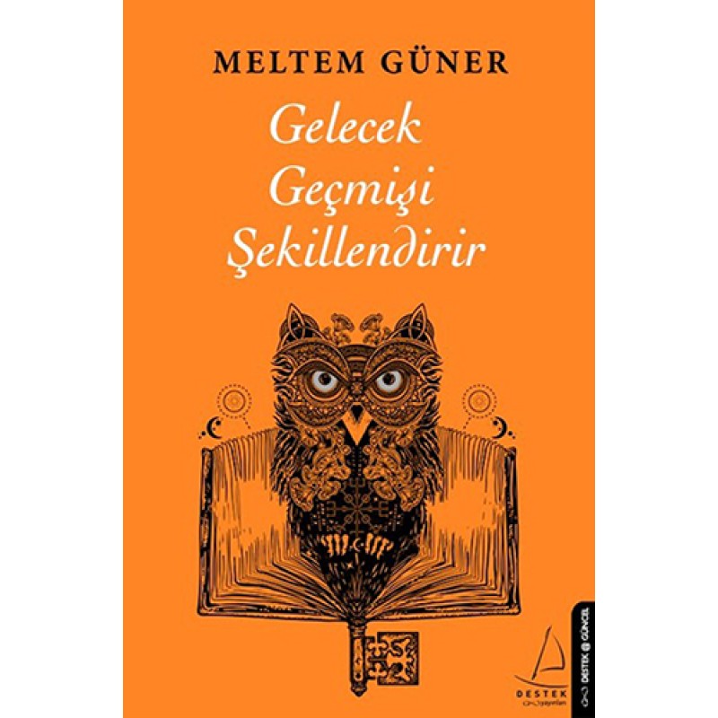 Gelecek Geçmişi Şekillendirir Gelecek Geçmişi Şekillendirir