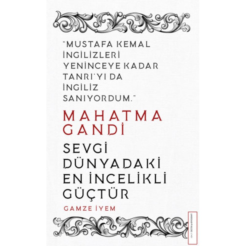 Mahatma Gandi - Sevgi Dünyadaki En İncelikli Güçtür Mahatma Gandi - Sevgi Dünyadaki En İncelikli Güçtür