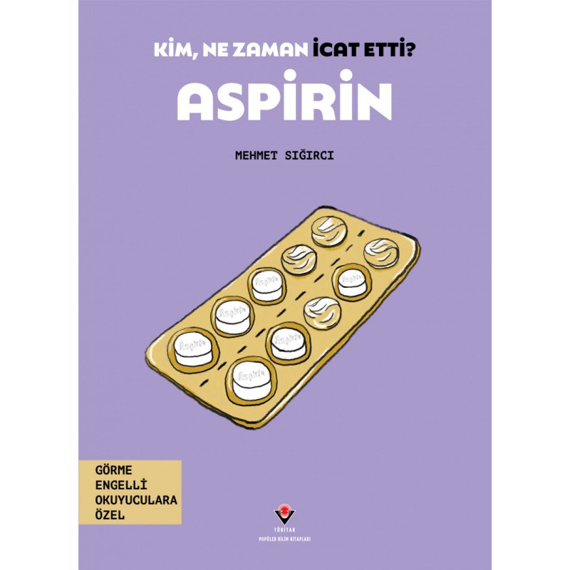 Kim, Ne Zaman İcat Etti? Aspirin Kim, Ne Zaman İcat Etti? Aspirin