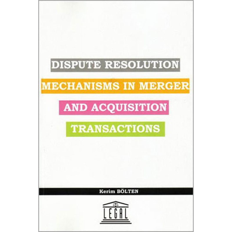 Dispute Resolution Mechanisms in Merger and Acquisition Transactions Dispute Resolution Mechanisms in Merger and Acquisition Transactions