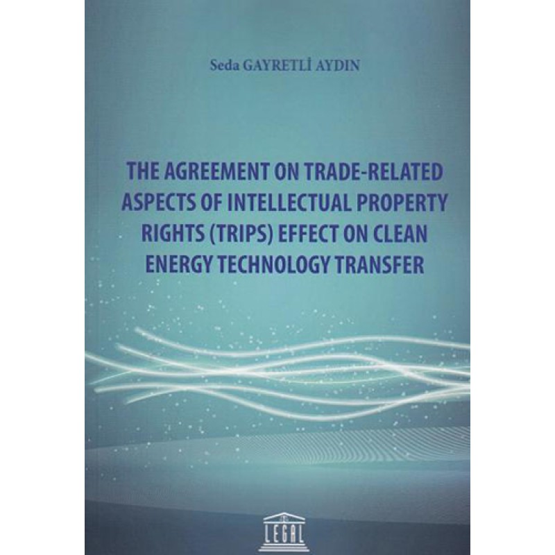 The Agreement on Trade-Related Aspects of Intellectual Property Rights (Trips) Effect on Clean Energy Technology Transfer The Agreement on Trade-Related Aspects of Intellectual Property Rights (Trips) Effect on Clean Energy Technology Transfer