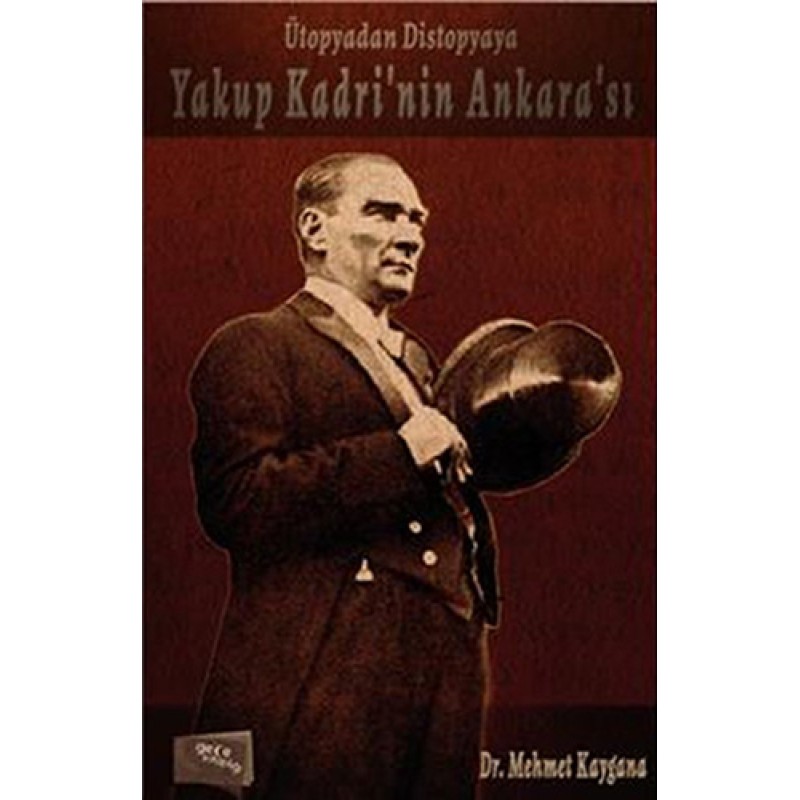 Ütopyadan Distopyaya Yakup Kadri'nin Ankara'sı Ütopyadan Distopyaya Yakup Kadri'nin Ankara'sı
