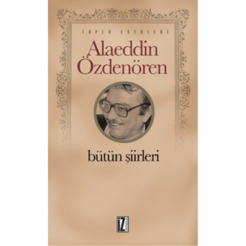Alaeddin Özdenören Bütün Şiirleri Alaeddin Özdenören Bütün Şiirleri