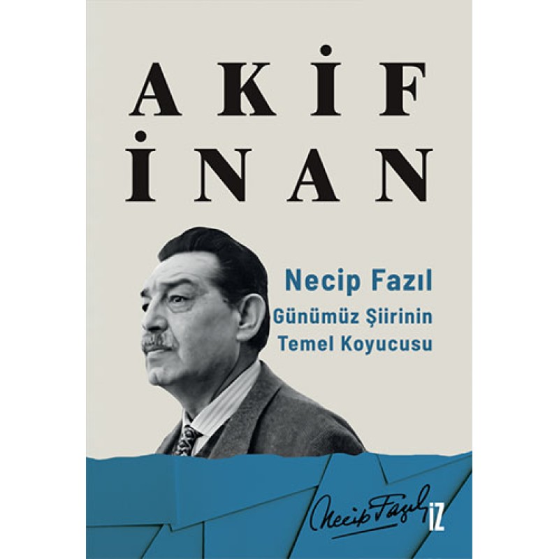 Necip Fazıl: Günümüz Şiirinin Temel Koyucusu Necip Fazıl: Günümüz Şiirinin Temel Koyucusu
