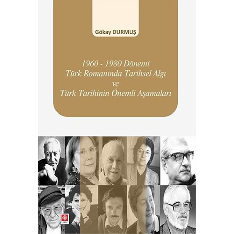 1960-1980 Dönemi Türk Romanında Tarihsel Algı ve Türk Tarihinin Önemli Aşamaları 1960-1980 Dönemi Türk Romanında Tarihsel Algı ve Türk Tarihinin Önemli Aşamaları