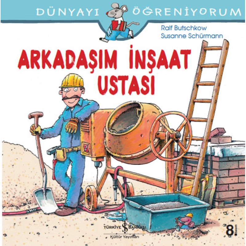 Dünyayı Öğreniyorum - Arkadaşım İnşaat Ustası Dünyayı Öğreniyorum - Arkadaşım İnşaat Ustası