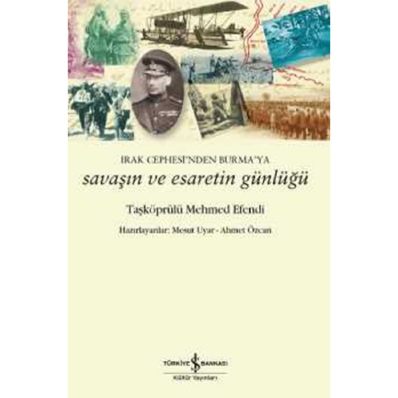 Irak Cephesi'nden Burma'ya Savaşın ve Esaretin Günlüğü Irak Cephesi'nden Burma'ya Savaşın ve Esaretin Günlüğü