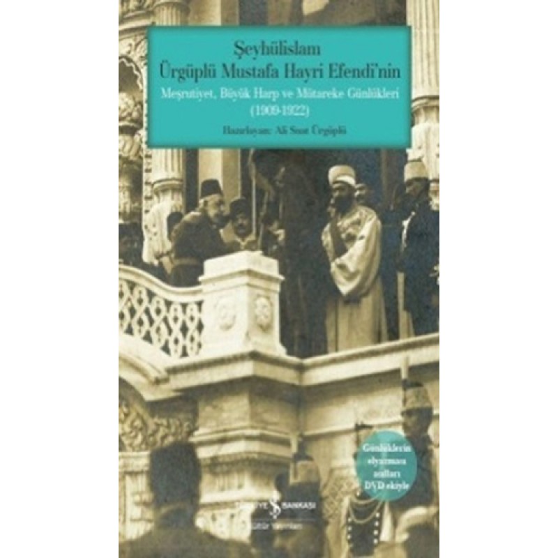 Şeyhülislam Ürgüplü Mustafa Hayri Efendi'nin Meşrutiyet, Büyük Harp ve Mütareke Günlükleri Şeyhülislam Ürgüplü Mustafa Hayri Efendi'nin Meşrutiyet, Büyük Harp ve Mütareke Günlükleri