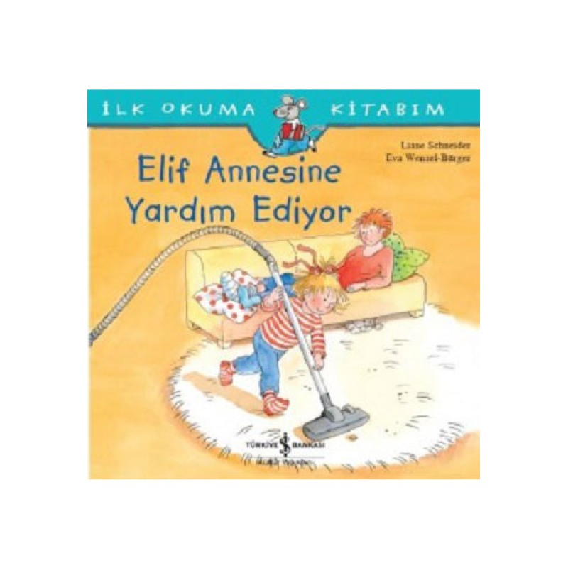 İlk Okuma Kitabım - Elif Annesine Yardım Ediyor İlk Okuma Kitabım - Elif Annesine Yardım Ediyor