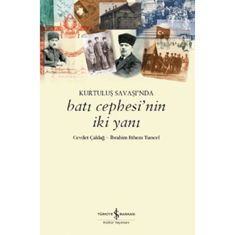 Kurtuluş Savaşı’nda Batı Cephesi’nin İki Yanı Kurtuluş Savaşı’nda Batı Cephesi’nin İki Yanı