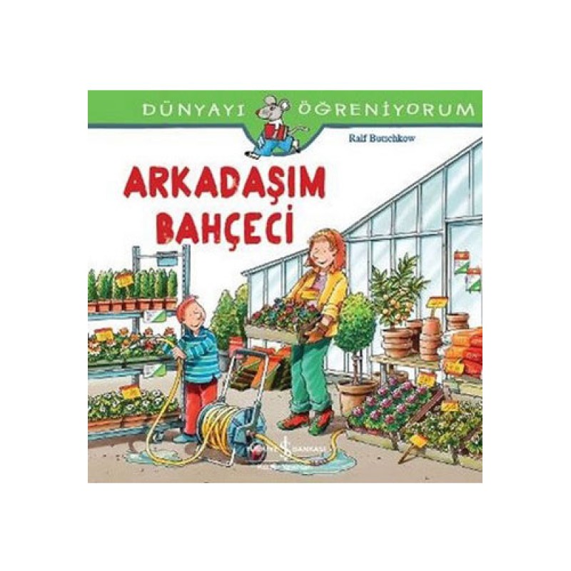 Dünyayı Öğreniyorum - Arkadaşım Bahçeci Dünyayı Öğreniyorum - Arkadaşım Bahçeci