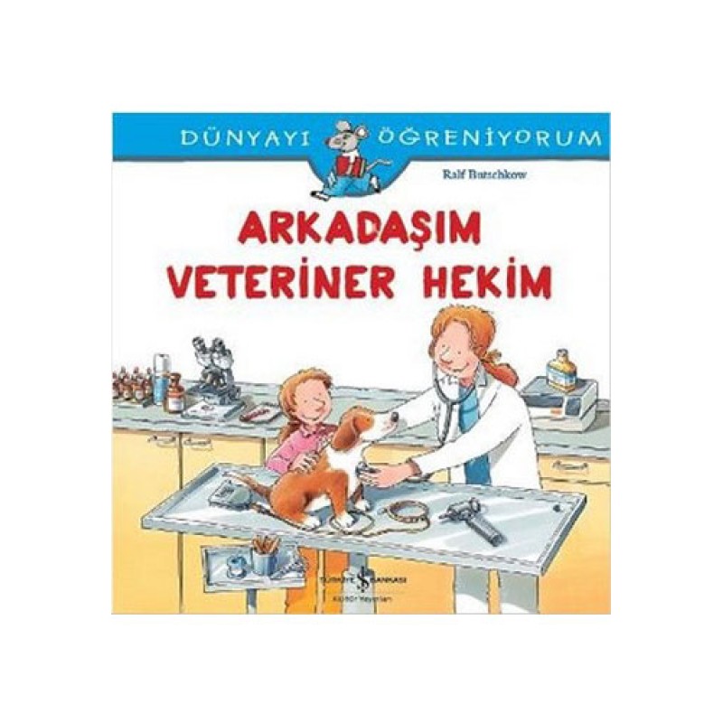 Dünyayı Öğreniyorum - Arkadaşım Veteriner Hekim Dünyayı Öğreniyorum - Arkadaşım Veteriner Hekim